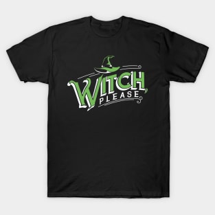 Witch, please. Funny Parody Halloween. T-Shirt